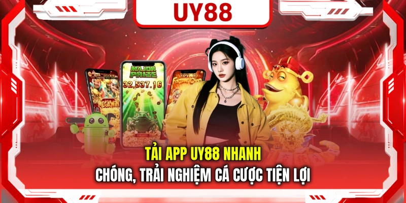 Tải App UY88 Nhanh Chóng, Trải Nghiệm Cá Cược Tiện Lợi